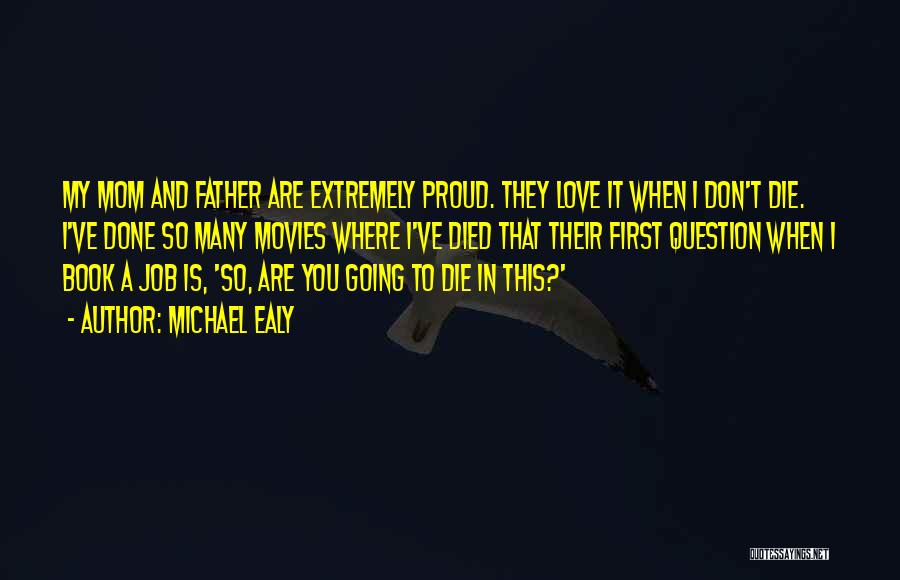 Michael Ealy Quotes: My Mom And Father Are Extremely Proud. They Love It When I Don't Die. I've Done So Many Movies Where