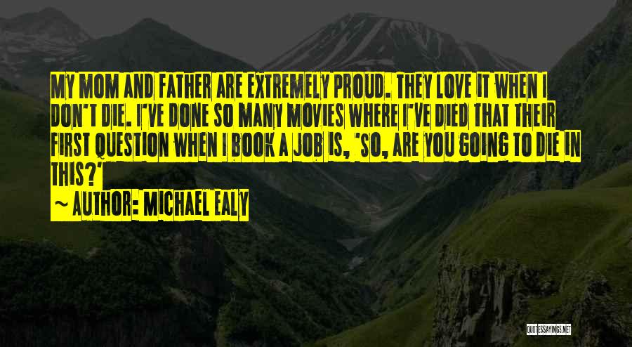 Michael Ealy Quotes: My Mom And Father Are Extremely Proud. They Love It When I Don't Die. I've Done So Many Movies Where