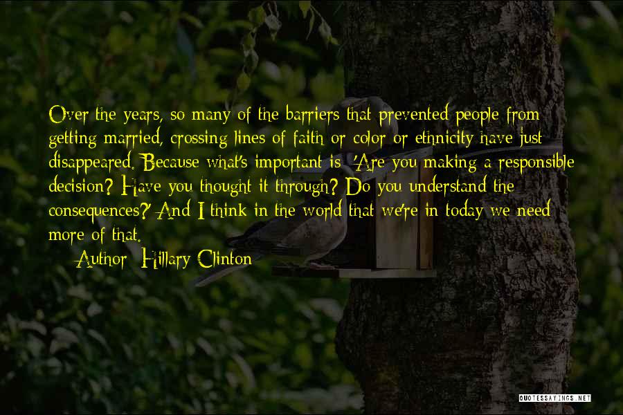 Hillary Clinton Quotes: Over The Years, So Many Of The Barriers That Prevented People From Getting Married, Crossing Lines Of Faith Or Color