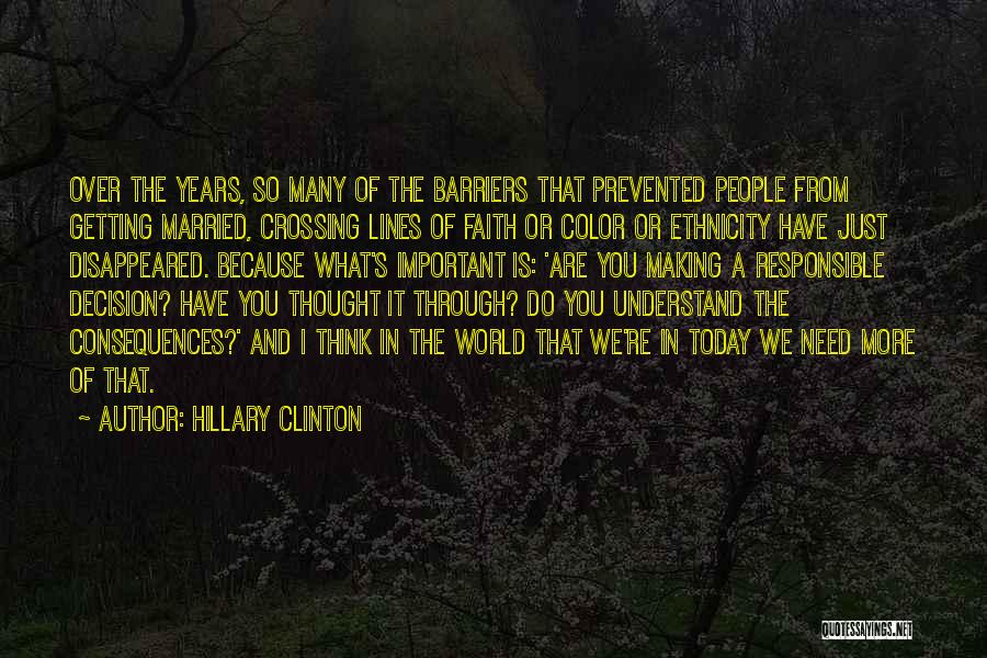 Hillary Clinton Quotes: Over The Years, So Many Of The Barriers That Prevented People From Getting Married, Crossing Lines Of Faith Or Color