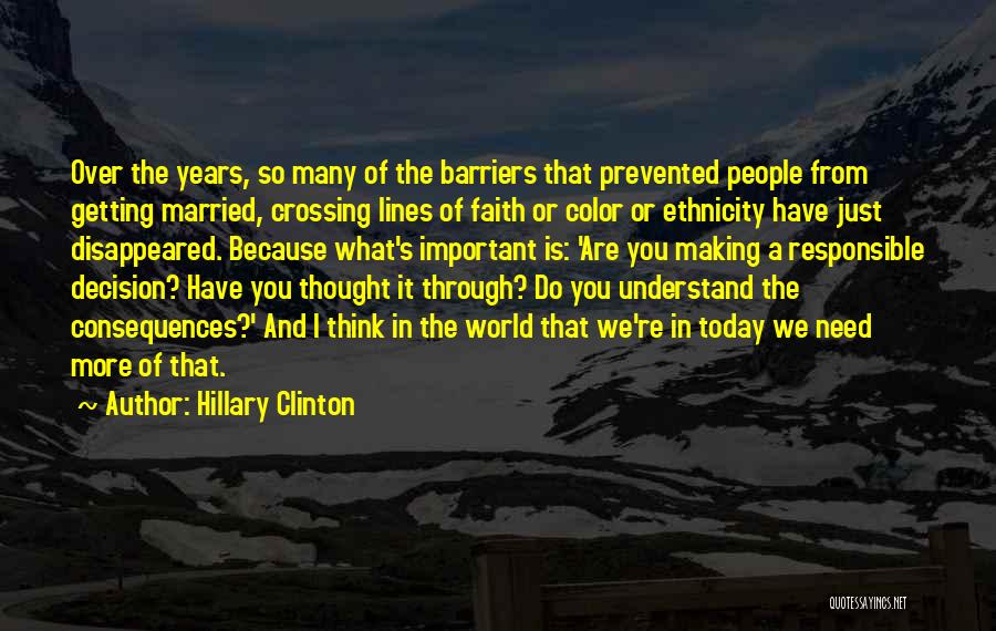 Hillary Clinton Quotes: Over The Years, So Many Of The Barriers That Prevented People From Getting Married, Crossing Lines Of Faith Or Color