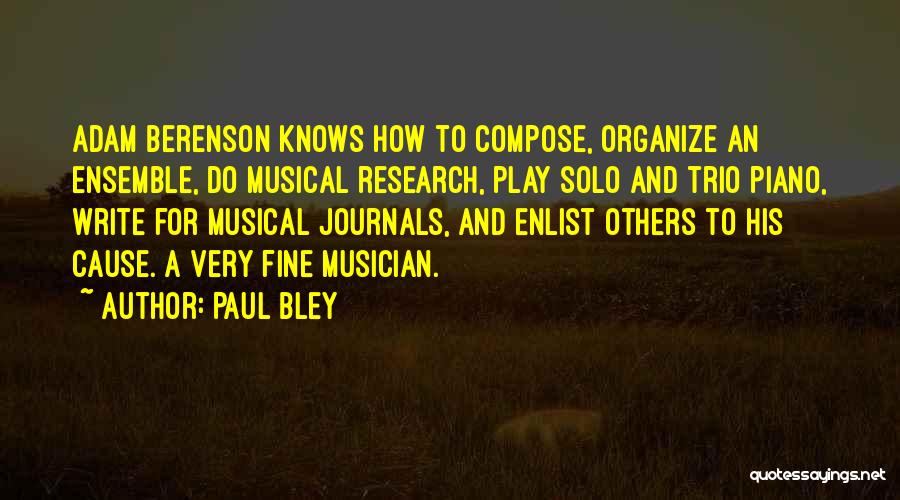 Paul Bley Quotes: Adam Berenson Knows How To Compose, Organize An Ensemble, Do Musical Research, Play Solo And Trio Piano, Write For Musical