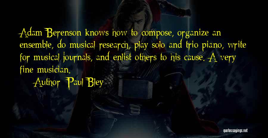 Paul Bley Quotes: Adam Berenson Knows How To Compose, Organize An Ensemble, Do Musical Research, Play Solo And Trio Piano, Write For Musical