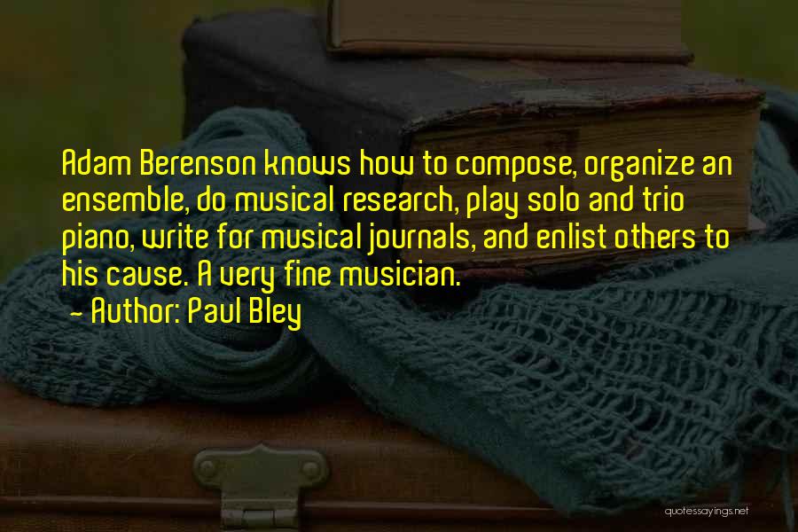 Paul Bley Quotes: Adam Berenson Knows How To Compose, Organize An Ensemble, Do Musical Research, Play Solo And Trio Piano, Write For Musical