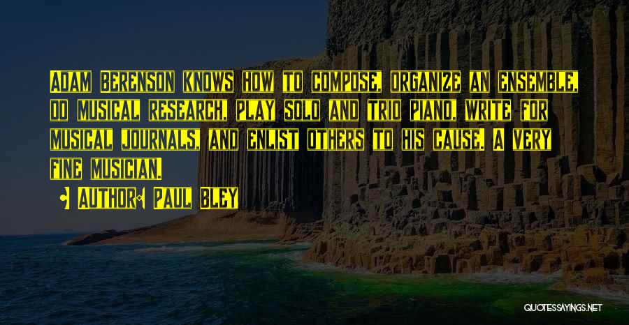 Paul Bley Quotes: Adam Berenson Knows How To Compose, Organize An Ensemble, Do Musical Research, Play Solo And Trio Piano, Write For Musical