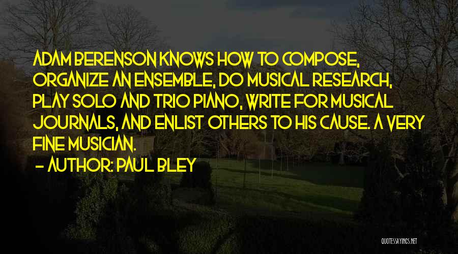 Paul Bley Quotes: Adam Berenson Knows How To Compose, Organize An Ensemble, Do Musical Research, Play Solo And Trio Piano, Write For Musical