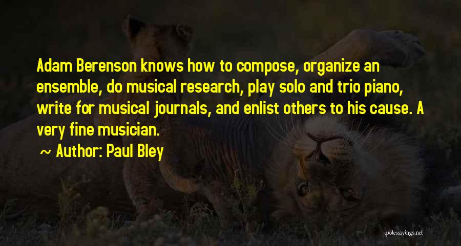 Paul Bley Quotes: Adam Berenson Knows How To Compose, Organize An Ensemble, Do Musical Research, Play Solo And Trio Piano, Write For Musical