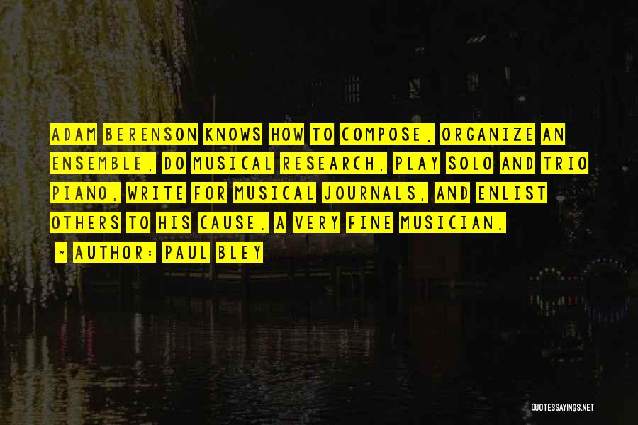 Paul Bley Quotes: Adam Berenson Knows How To Compose, Organize An Ensemble, Do Musical Research, Play Solo And Trio Piano, Write For Musical