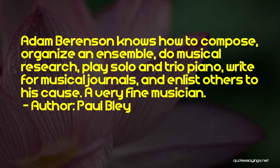 Paul Bley Quotes: Adam Berenson Knows How To Compose, Organize An Ensemble, Do Musical Research, Play Solo And Trio Piano, Write For Musical