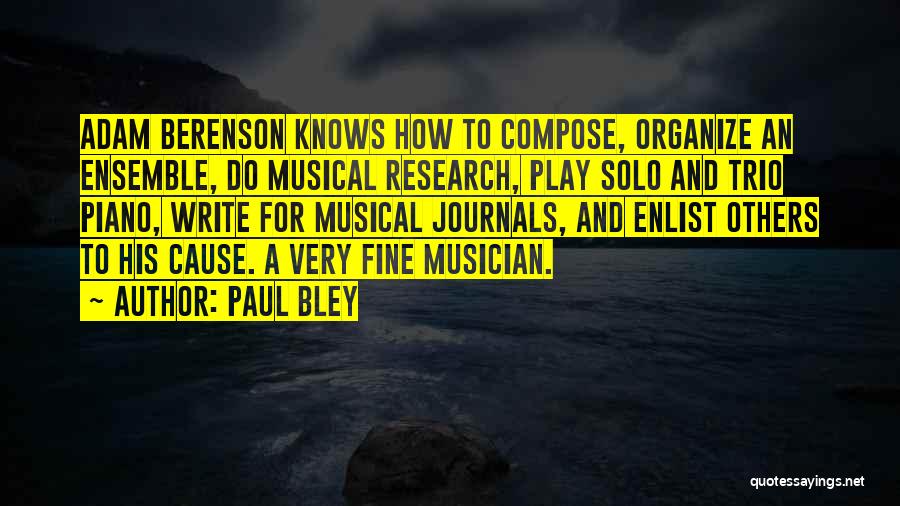 Paul Bley Quotes: Adam Berenson Knows How To Compose, Organize An Ensemble, Do Musical Research, Play Solo And Trio Piano, Write For Musical