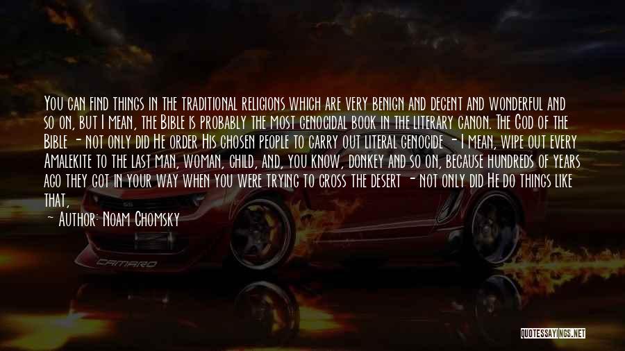 Noam Chomsky Quotes: You Can Find Things In The Traditional Religions Which Are Very Benign And Decent And Wonderful And So On, But