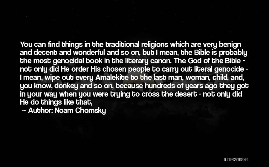 Noam Chomsky Quotes: You Can Find Things In The Traditional Religions Which Are Very Benign And Decent And Wonderful And So On, But