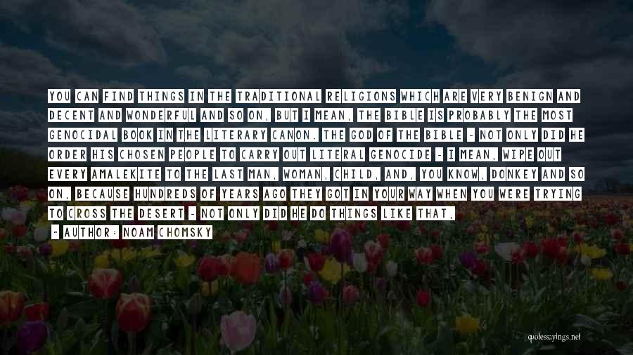 Noam Chomsky Quotes: You Can Find Things In The Traditional Religions Which Are Very Benign And Decent And Wonderful And So On, But