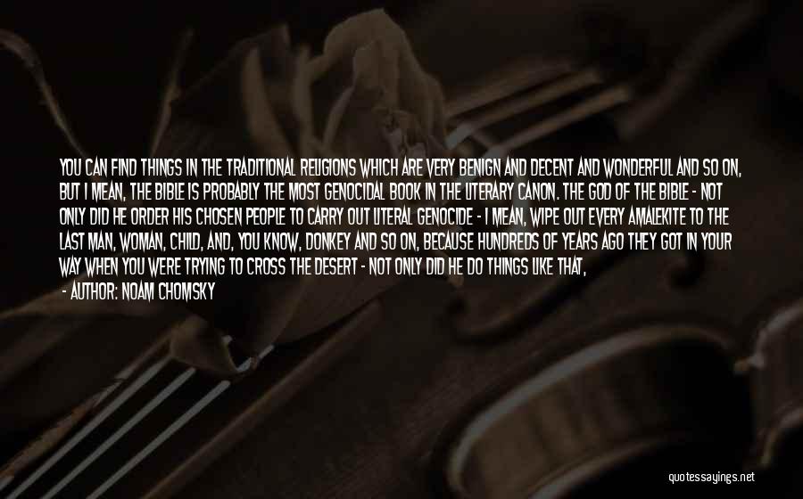 Noam Chomsky Quotes: You Can Find Things In The Traditional Religions Which Are Very Benign And Decent And Wonderful And So On, But