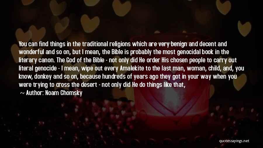 Noam Chomsky Quotes: You Can Find Things In The Traditional Religions Which Are Very Benign And Decent And Wonderful And So On, But