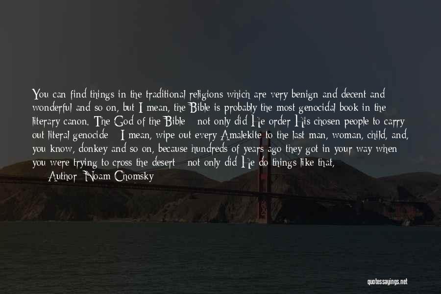 Noam Chomsky Quotes: You Can Find Things In The Traditional Religions Which Are Very Benign And Decent And Wonderful And So On, But