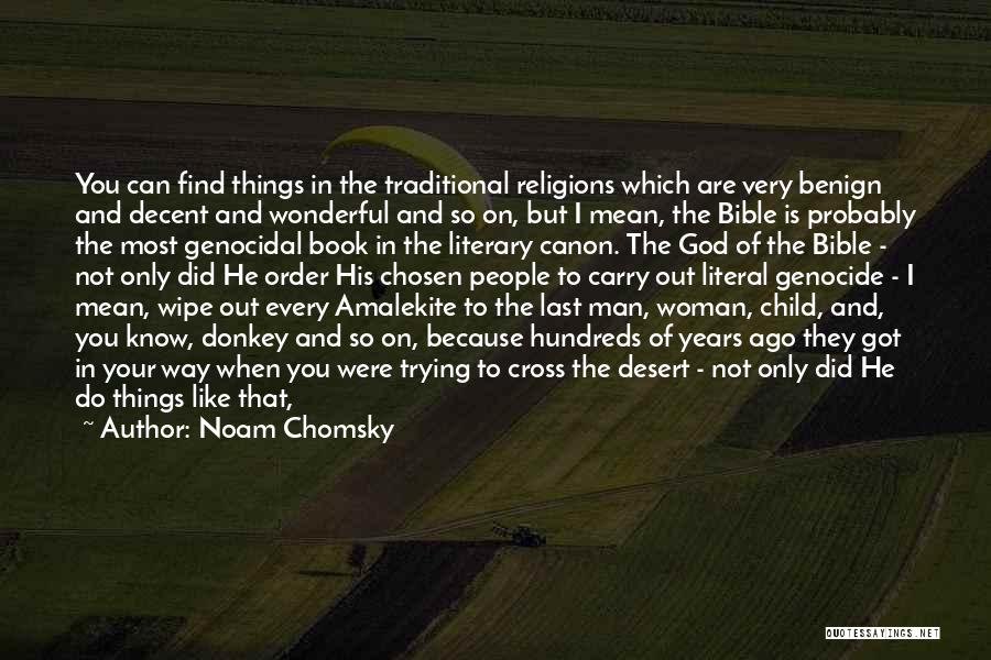 Noam Chomsky Quotes: You Can Find Things In The Traditional Religions Which Are Very Benign And Decent And Wonderful And So On, But
