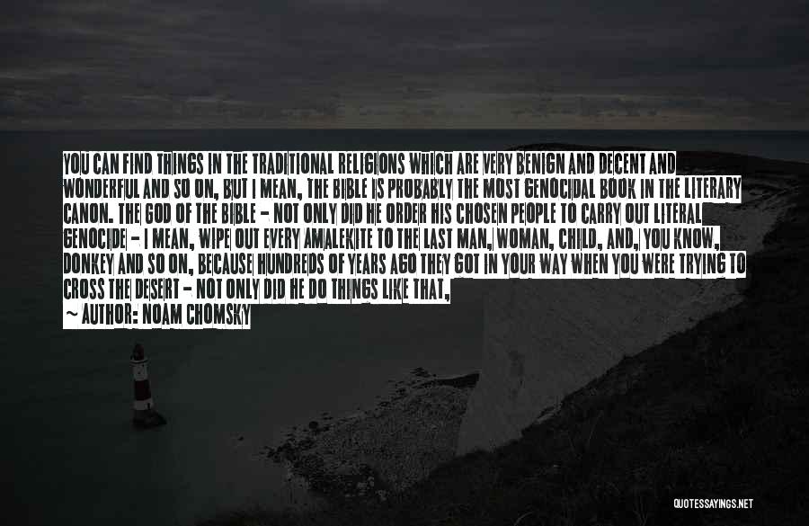 Noam Chomsky Quotes: You Can Find Things In The Traditional Religions Which Are Very Benign And Decent And Wonderful And So On, But