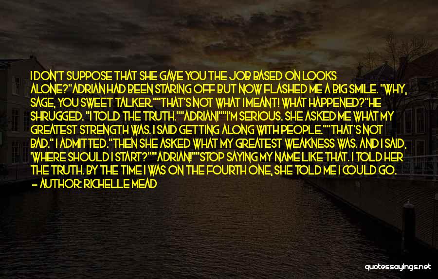 Richelle Mead Quotes: I Don't Suppose That She Gave You The Job Based On Looks Alone?adrian Had Been Staring Off But Now Flashed