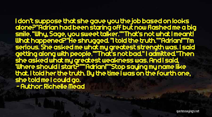 Richelle Mead Quotes: I Don't Suppose That She Gave You The Job Based On Looks Alone?adrian Had Been Staring Off But Now Flashed