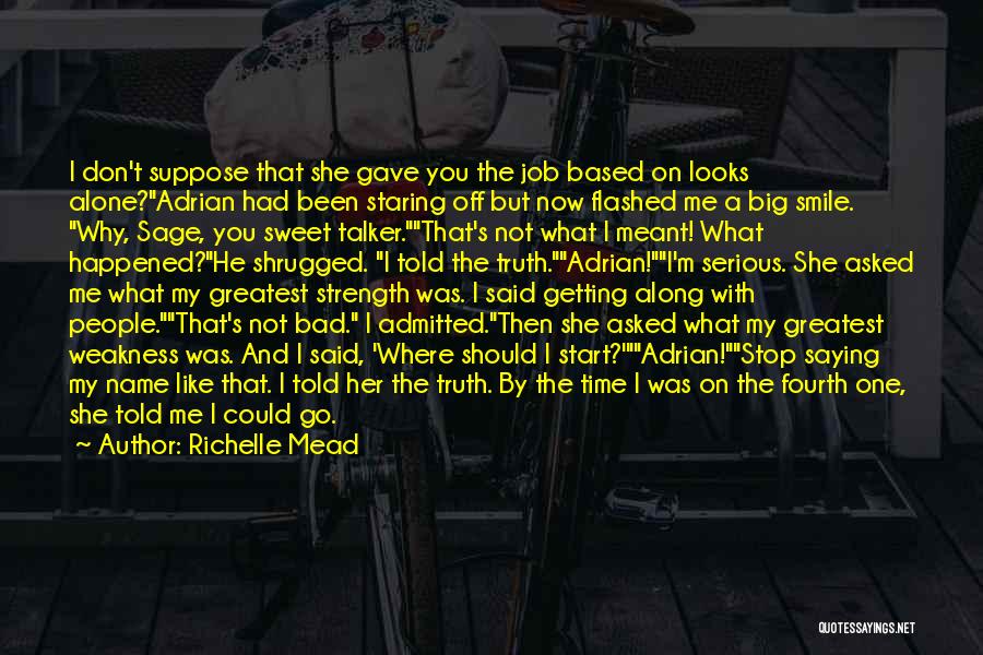 Richelle Mead Quotes: I Don't Suppose That She Gave You The Job Based On Looks Alone?adrian Had Been Staring Off But Now Flashed