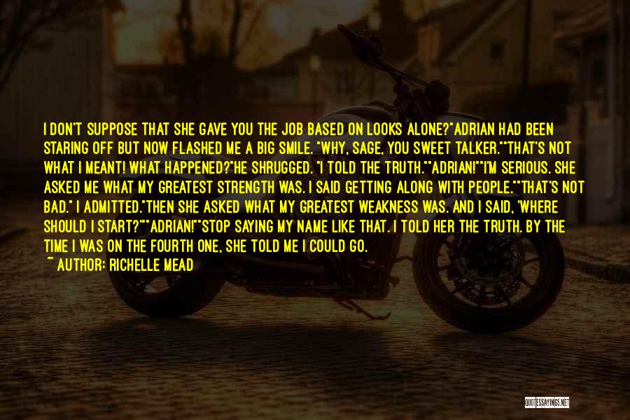 Richelle Mead Quotes: I Don't Suppose That She Gave You The Job Based On Looks Alone?adrian Had Been Staring Off But Now Flashed