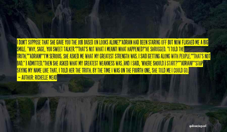 Richelle Mead Quotes: I Don't Suppose That She Gave You The Job Based On Looks Alone?adrian Had Been Staring Off But Now Flashed