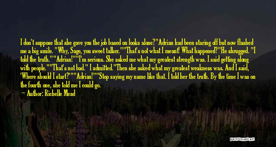 Richelle Mead Quotes: I Don't Suppose That She Gave You The Job Based On Looks Alone?adrian Had Been Staring Off But Now Flashed