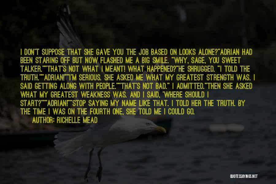 Richelle Mead Quotes: I Don't Suppose That She Gave You The Job Based On Looks Alone?adrian Had Been Staring Off But Now Flashed