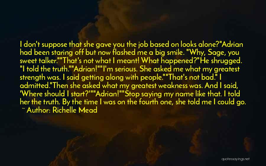 Richelle Mead Quotes: I Don't Suppose That She Gave You The Job Based On Looks Alone?adrian Had Been Staring Off But Now Flashed