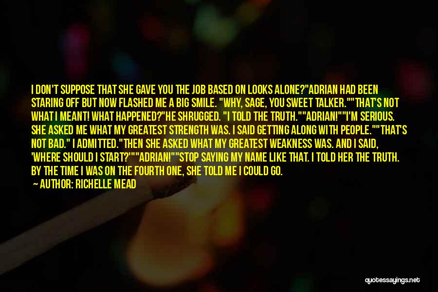 Richelle Mead Quotes: I Don't Suppose That She Gave You The Job Based On Looks Alone?adrian Had Been Staring Off But Now Flashed