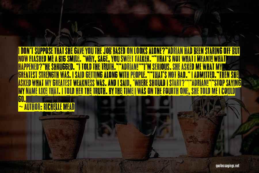 Richelle Mead Quotes: I Don't Suppose That She Gave You The Job Based On Looks Alone?adrian Had Been Staring Off But Now Flashed