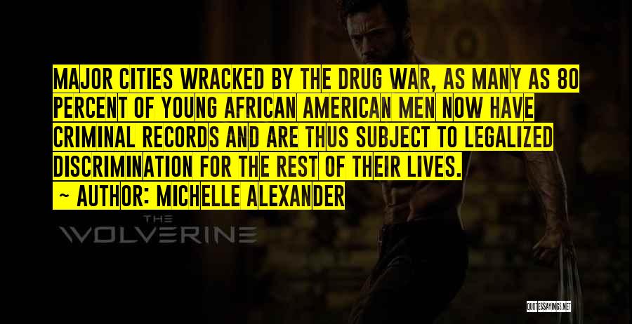 Michelle Alexander Quotes: Major Cities Wracked By The Drug War, As Many As 80 Percent Of Young African American Men Now Have Criminal