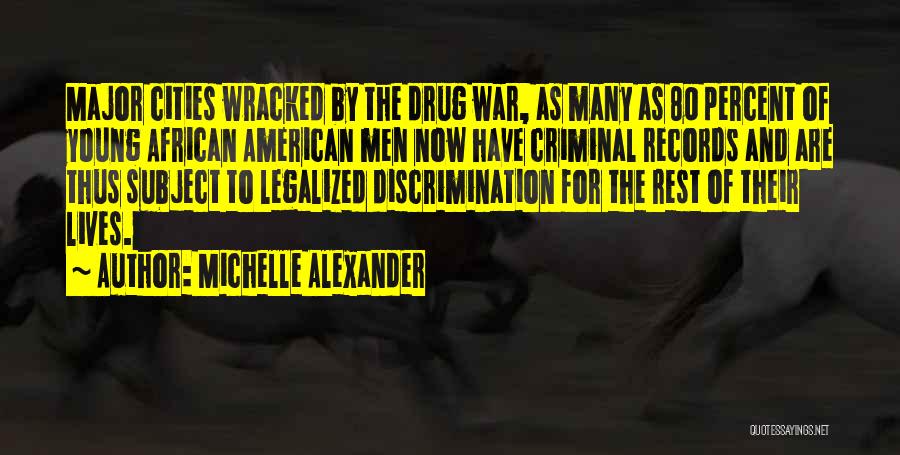 Michelle Alexander Quotes: Major Cities Wracked By The Drug War, As Many As 80 Percent Of Young African American Men Now Have Criminal