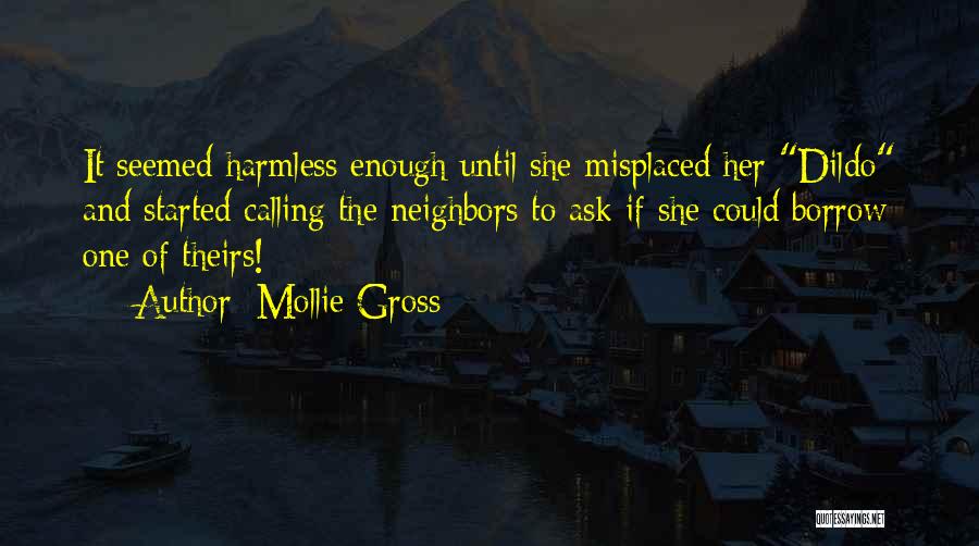 Mollie Gross Quotes: It Seemed Harmless Enough Until She Misplaced Her Dildo And Started Calling The Neighbors To Ask If She Could Borrow