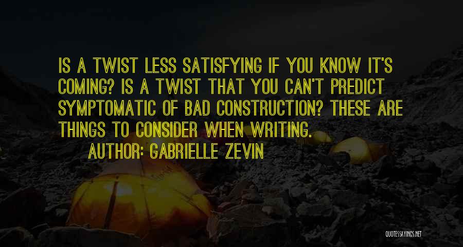 Gabrielle Zevin Quotes: Is A Twist Less Satisfying If You Know It's Coming? Is A Twist That You Can't Predict Symptomatic Of Bad