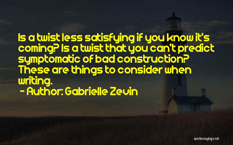 Gabrielle Zevin Quotes: Is A Twist Less Satisfying If You Know It's Coming? Is A Twist That You Can't Predict Symptomatic Of Bad