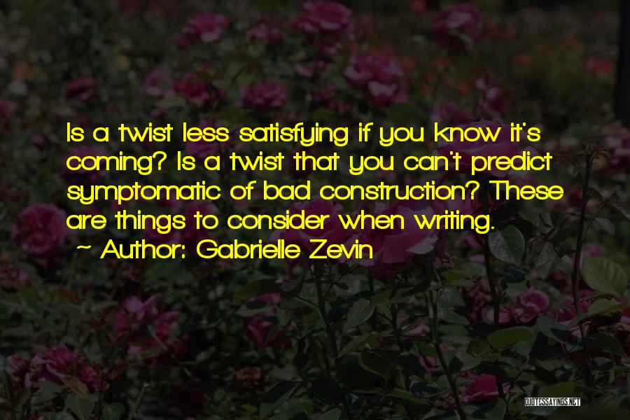 Gabrielle Zevin Quotes: Is A Twist Less Satisfying If You Know It's Coming? Is A Twist That You Can't Predict Symptomatic Of Bad