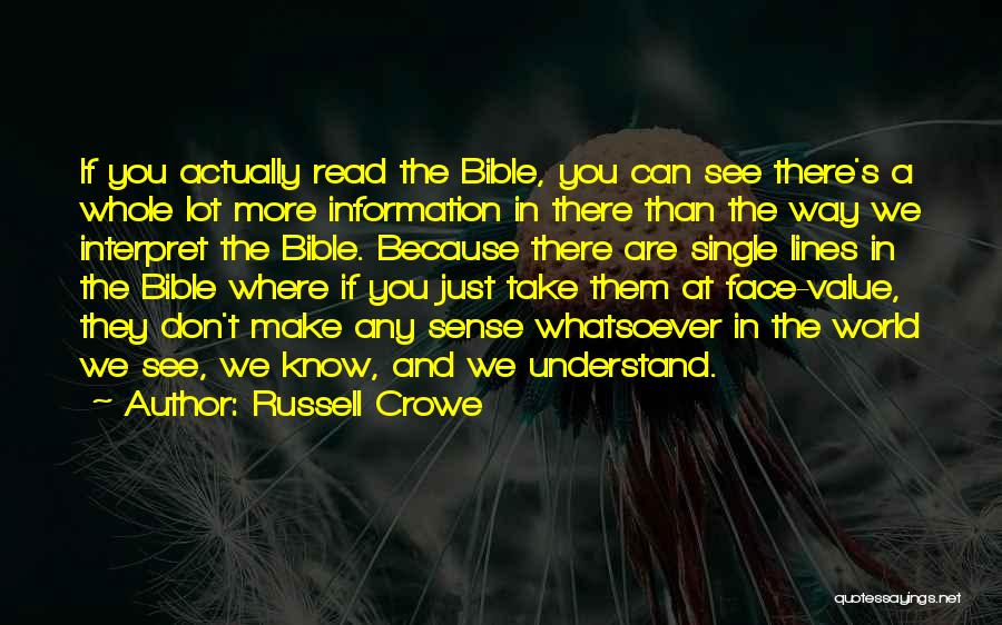 Russell Crowe Quotes: If You Actually Read The Bible, You Can See There's A Whole Lot More Information In There Than The Way