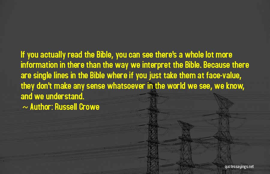 Russell Crowe Quotes: If You Actually Read The Bible, You Can See There's A Whole Lot More Information In There Than The Way