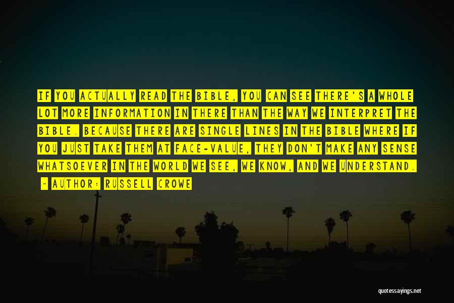 Russell Crowe Quotes: If You Actually Read The Bible, You Can See There's A Whole Lot More Information In There Than The Way