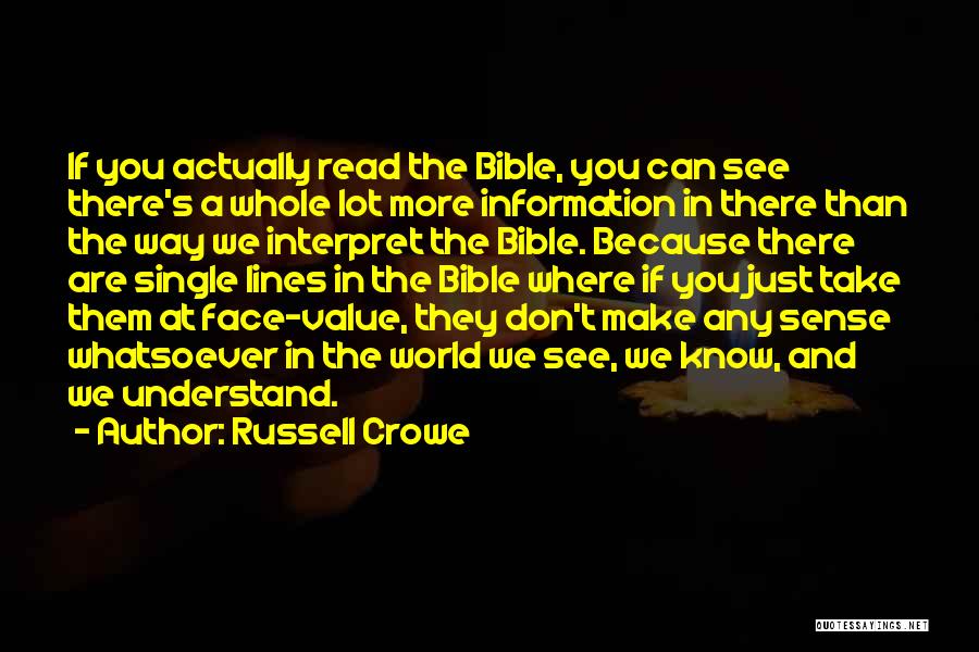 Russell Crowe Quotes: If You Actually Read The Bible, You Can See There's A Whole Lot More Information In There Than The Way