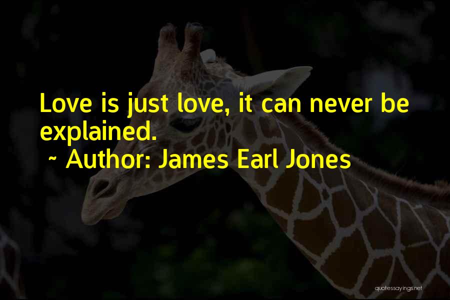 James Earl Jones Quotes: Love Is Just Love, It Can Never Be Explained.