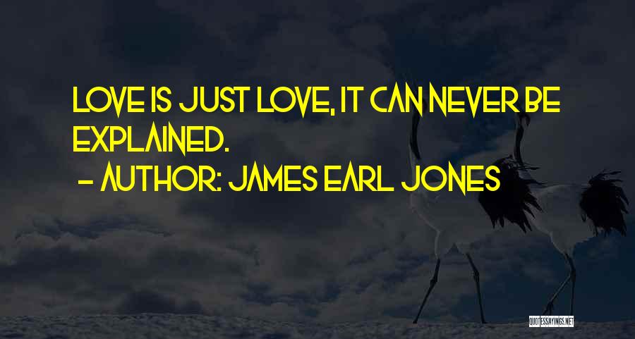 James Earl Jones Quotes: Love Is Just Love, It Can Never Be Explained.