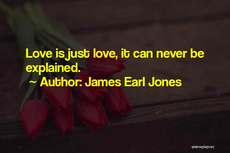 James Earl Jones Quotes: Love Is Just Love, It Can Never Be Explained.