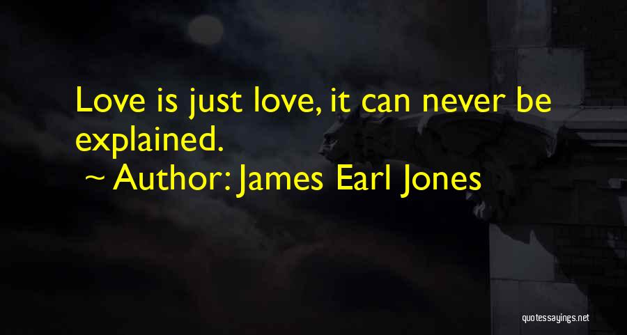 James Earl Jones Quotes: Love Is Just Love, It Can Never Be Explained.