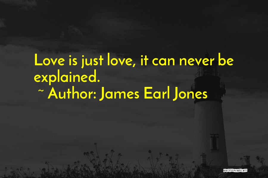 James Earl Jones Quotes: Love Is Just Love, It Can Never Be Explained.