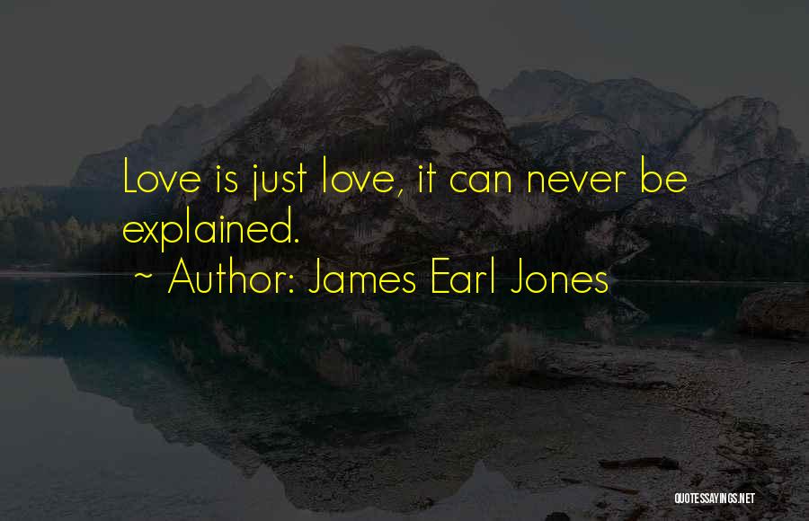 James Earl Jones Quotes: Love Is Just Love, It Can Never Be Explained.