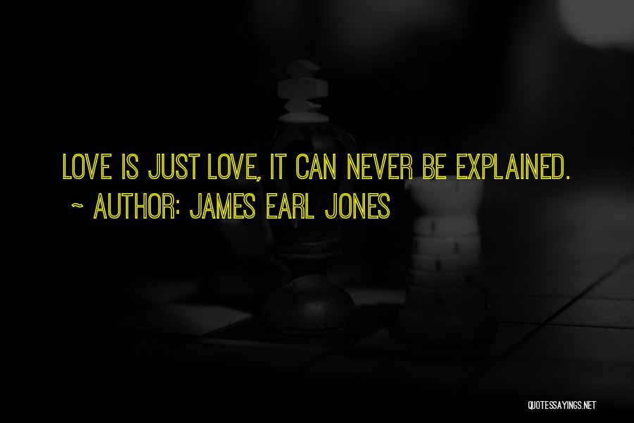 James Earl Jones Quotes: Love Is Just Love, It Can Never Be Explained.