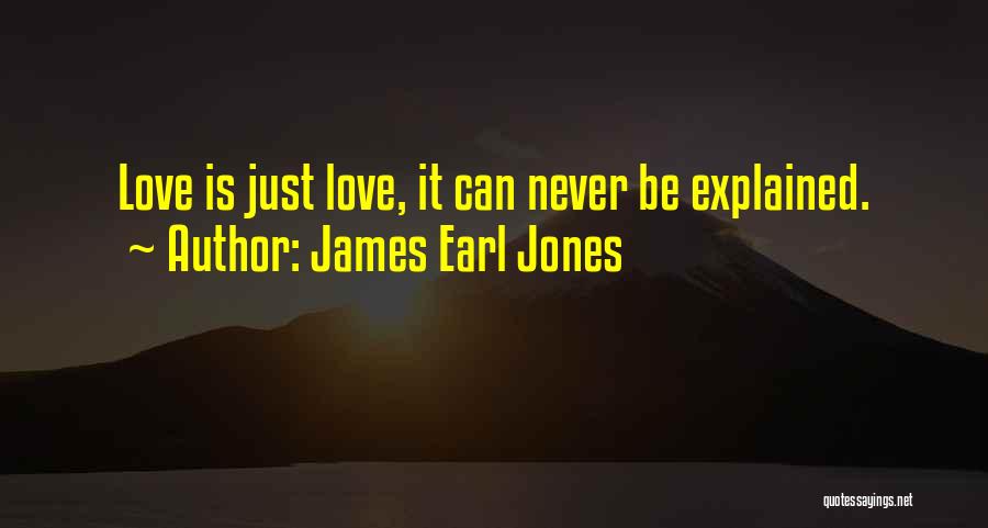 James Earl Jones Quotes: Love Is Just Love, It Can Never Be Explained.